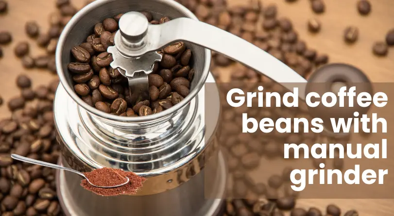 how to grind coffee with manual grinder