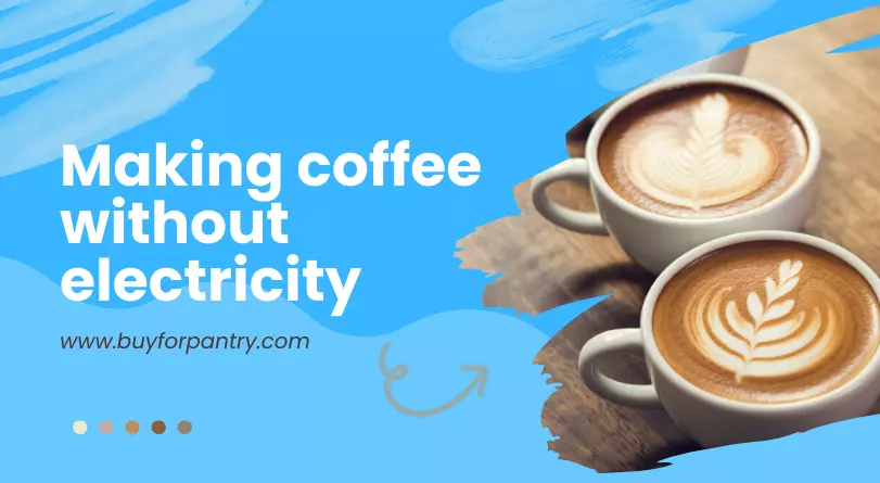 how to make coffee without electricity
