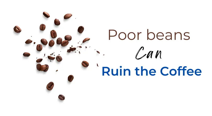 Poor quality bean can cause weak or watery coffee