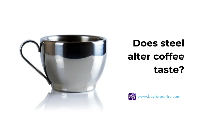 Does steel coffee mug change coffee taste